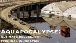 Aquapocalypse - Ultimate Deluge or Terminal Inundation